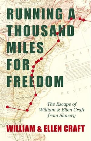 Running a Thousand Miles for Freedom - The Escape of William and Ellen Craft from Slavery