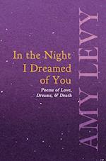 In the Night I Dreamed of You - Poems of Love, Dreams, & Death