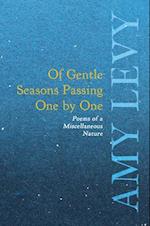 Of Gentle Seasons Passing One by One - Poems of a Miscellaneous Nature