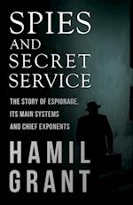 Spies and Secret Service - The Story of Espionage, Its Main Systems and Chief Exponents