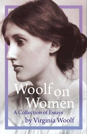 Woolf on Women - A Collection of Essays