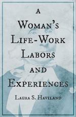 Woman's Life-Work - Labors and Experiences of Laura S. Haviland