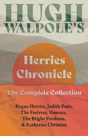 Hugh Walpole' s Herries Chronicle - The Complete Collection