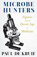 Microbe Hunters - Figures from the Heroic Age of Medicine