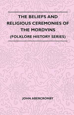 Beliefs and Religious Ceremonies of the Mordvins (Folklore History Series)