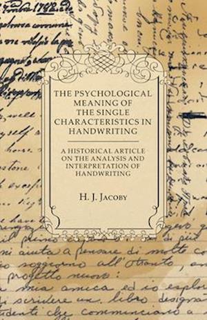 Psychological Meaning of the Single Characteristics in Handwriting - A Historical Article on the Analysis and Interpretation of Handwriting