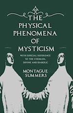 Physical Phenomena of Mysticism - With Especial Reference to the Stigmata, Divine and Diabolic