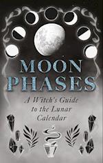 Moon Phases: A Witch's Guide to the Lunar Calendar