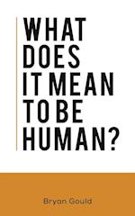 What Does It Mean To Be Human?