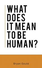 What Does It Mean To Be Human?