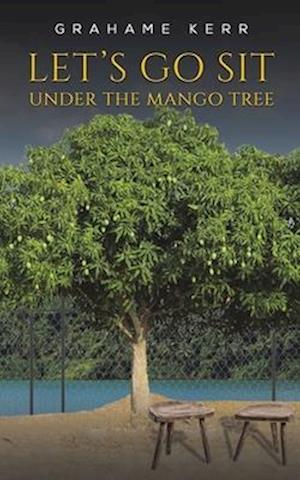 Let's Go Sit Under the Mango Tree