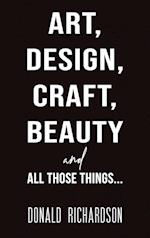 Art, Design, Craft, Beauty and All Those Things…