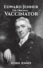 Edward Jenner - the Original Vaccinator