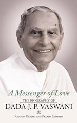 Messenger of Love: The Biography of Dada J. P. Vaswani