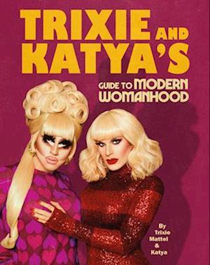 Trixie and Katya's Guide to Modern Womanhood