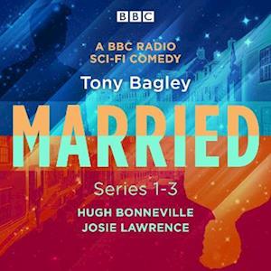 Married: A BBC Radio Sci-Fi Comedy: Series 1-3