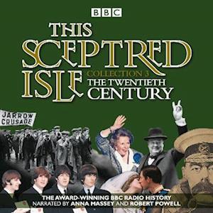 This Sceptred Isle: Collection 3: The 20th Century