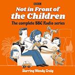 Not in Front of the Children: The complete BBC Radio series