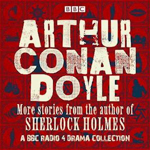 Arthur Conan Doyle: A BBC Radio Drama Collection