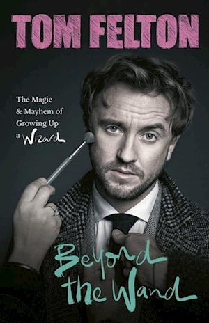 Beyond the Wand: The Magic and Mayhem of Growing Up a Wizard (PB) - C-format