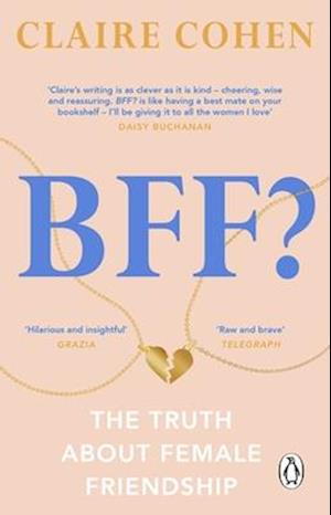 BFF?: The truth about female friendship