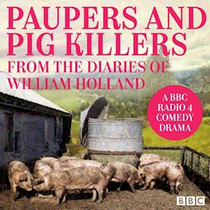 Paupers and Pig Killers from the diaries of William Holland