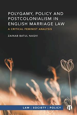 Polygamy, Policy and Postcolonialism in English Marriage Law