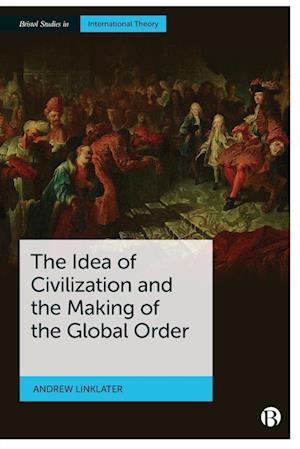 The Idea of Civilization and the Making of the Global Order