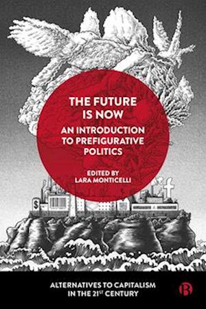 The Future Is Now: An Introduction to Prefigurative Politics