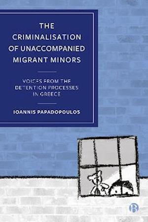 Criminalisation of Unaccompanied Migrant Minors