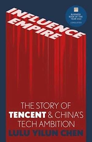 Influence Empire: The Story of Tencent and China's Tech Ambition