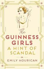 The Guinness Girls:  A Hint of Scandal
