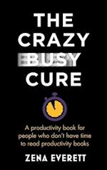 The Crazy Busy Cure *BUSINESS BOOK AWARDS WINNER 2022*