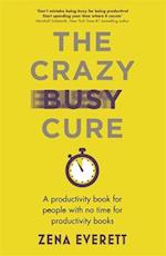 The Crazy Busy Cure *BUSINESS BOOK AWARDS WINNER 2022*
