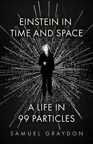 Einstein in Time and Space: A Life in 99 Particles (PB) - C-format