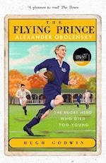 The Flying Prince: Alexander Obolensky: The Rugby Hero Who Died Too Young