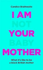 I Am Not Your Baby Mother