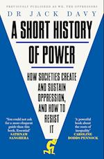 A Short History of Power: How societies create and sustain oppression, and how to resist it