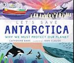Let's Save Antarctica: Why we must protect our planet