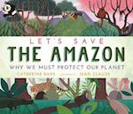 Let's Save the Amazon: Why we must protect our planet