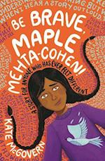 Be Brave, Maple Mehta-Cohen!: A Story for Anyone Who Has Ever Felt Different