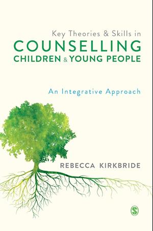 Key Theories and Skills in Counselling Children and Young People
