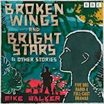 Broken Wings and Bright Stars & other stories