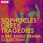 Sophocles' Greek Tragedies: A BBC Radio Drama Collection