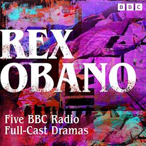 Rex Obano: Five BBC Radio Full-Cast Dramas