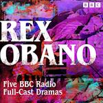 Rex Obano: Five BBC Radio Full-Cast Dramas