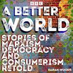Better World: Stories of Democracy and Consumerism Retold