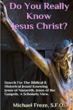 Do You Really Know Jesus Christ?