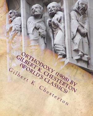 Orthodoxy (1908) by Gilbert K. Chesterton (World's Classics)