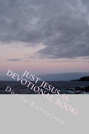 Just Jesus (a Devotional Book)